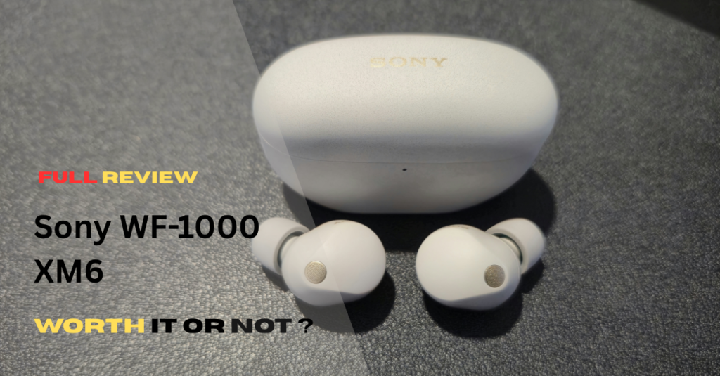 Sony WF-1000XM6 full review